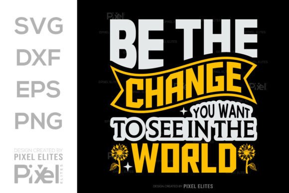 Be the Change You Want to See Graphics