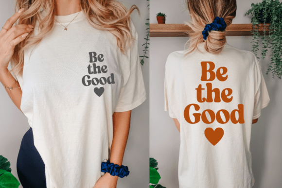 Be the Good Svg: A Graphic for T-Shirt Designs