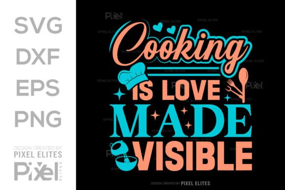 Cooking Is Love Made Visible SVG for Graphics and T-Shirt Designs