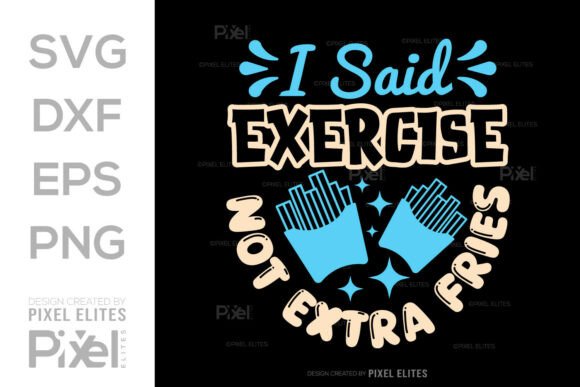 I Said Exercise Not Extra Fries SVG