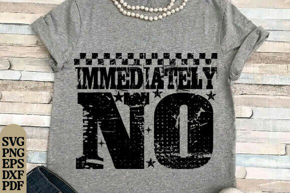 Immediately No SVG PNG Motivational Graphics for T-Shirt Designs