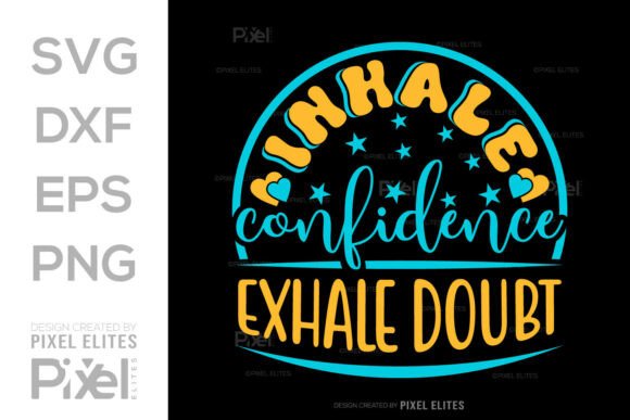 Inhale Confidence Exhale Doubt Graphics for T-Shirt Designs