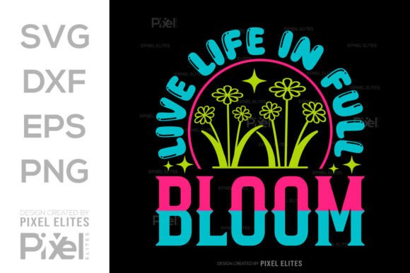 Live Life in Full Bloom SVG: A Springtime Graphic for Branding