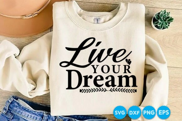 Live Your Dream Quotes SVG Graphics for T-Shirt Designs