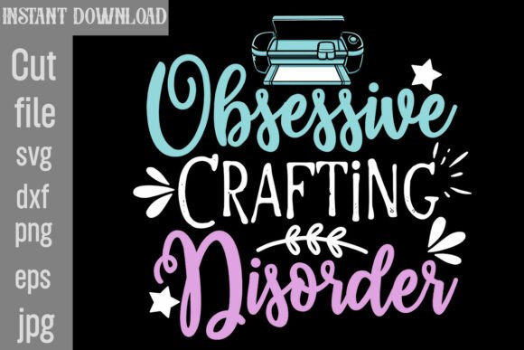 Obsessive Crafting Disorder Graphics for T-Shirt Designs