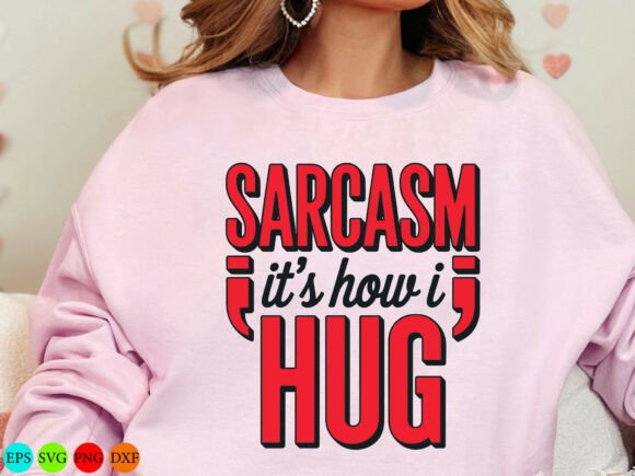 Sarcasm It’s How I Hug Graphics for T-Shirt Designs