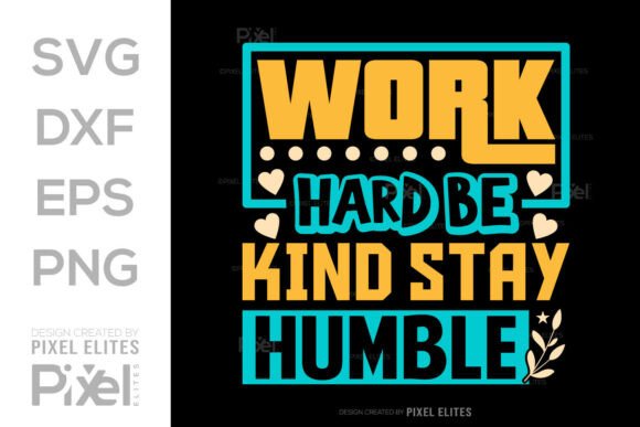 Work Hard Be Kind Stay Humble SVG for T-Shirt Graphics
